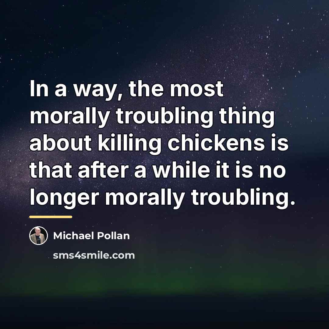“In a way, the most morally troubling thing about killing…” quote by Michael Pollan