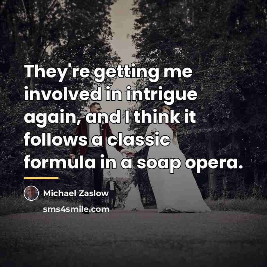 “They're getting me involved in intrigue again, and I think…” quote by Michael Zaslow