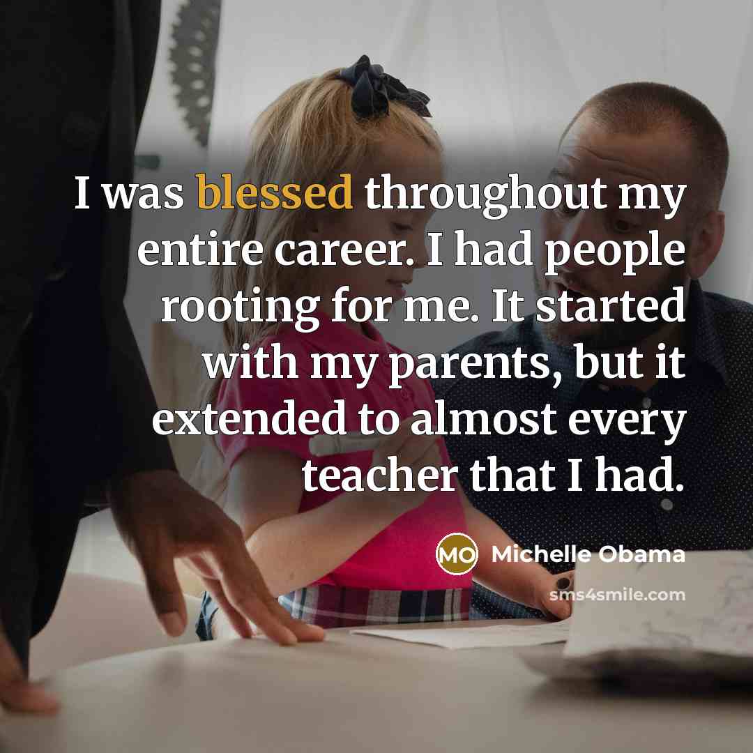 “I was blessed throughout my entire career. I had people…” quote by Michelle Obama