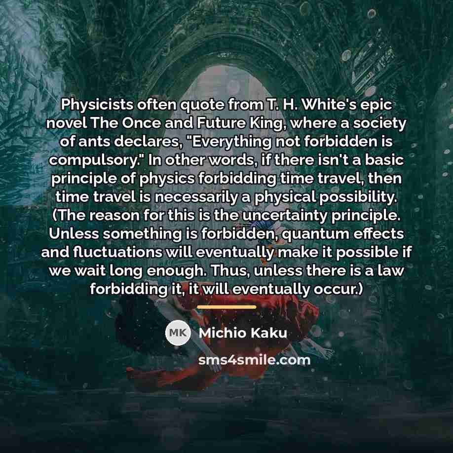 “Physicists often quote from T. H. White's epic novel The…” quote by Michio Kaku