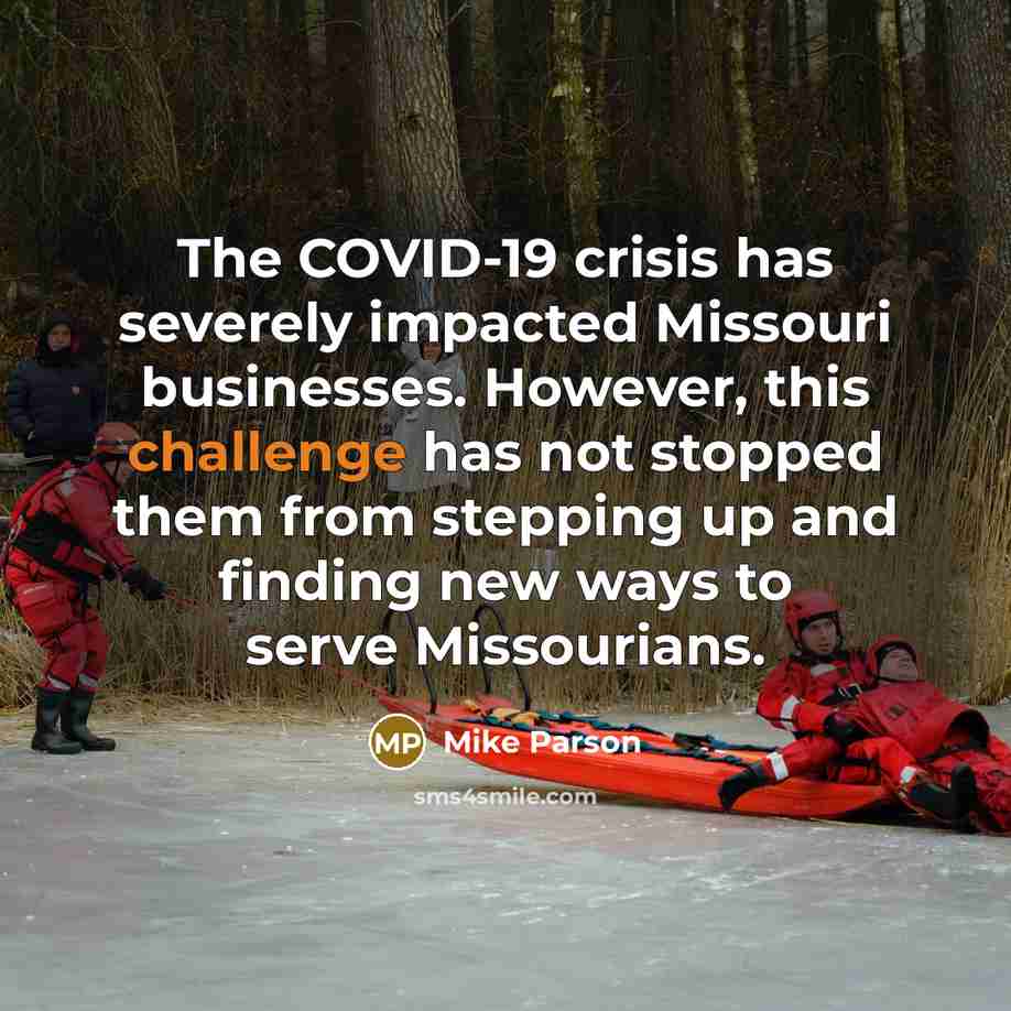 “The COVID-19 crisis has severely impacted Missouri businesses. However, this…” quote by Mike Parson