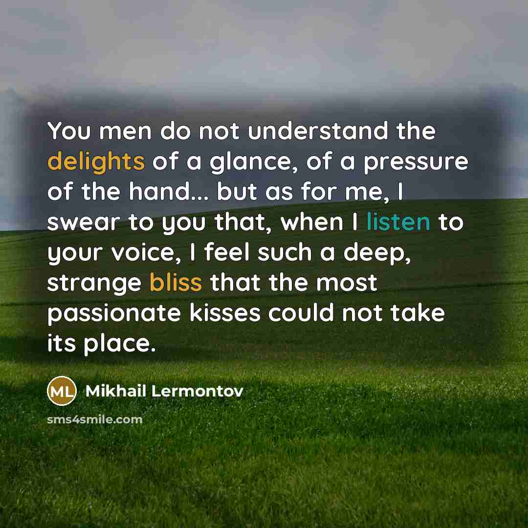 “You men do not understand the delights of a glance,…” quote by Mikhail Lermontov