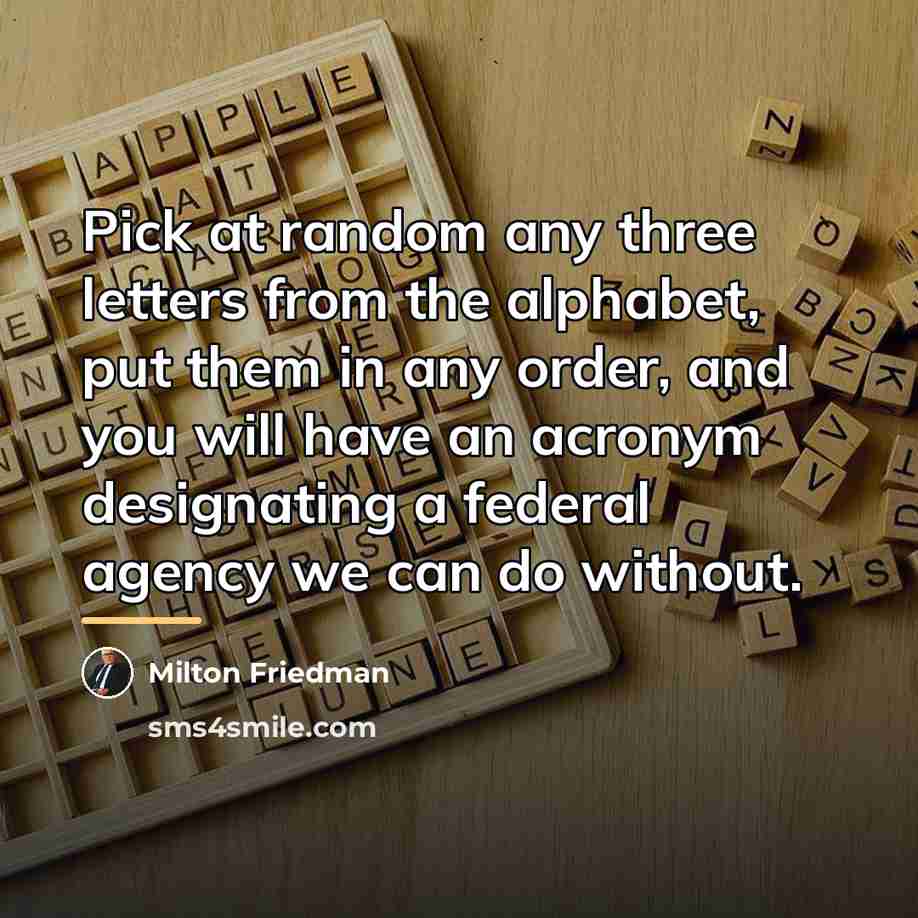 “Pick at random any three letters from the alphabet, put…” quote by Milton Friedman