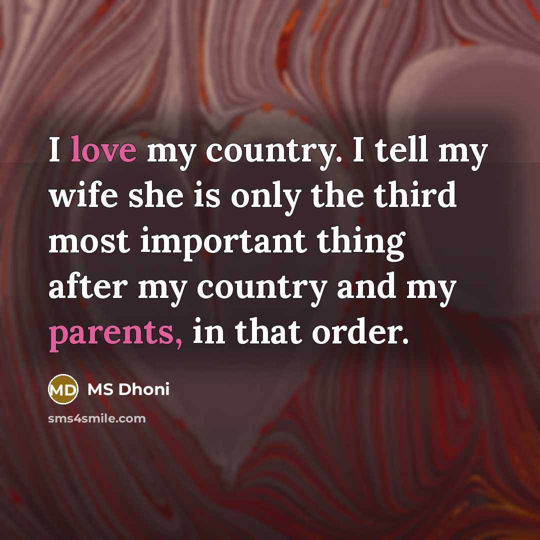 “I love my country. I tell my wife she is…” quote by MS Dhoni