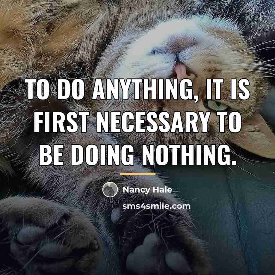 “To do anything, it is first necessary to be doing…” quote by Nancy Hale