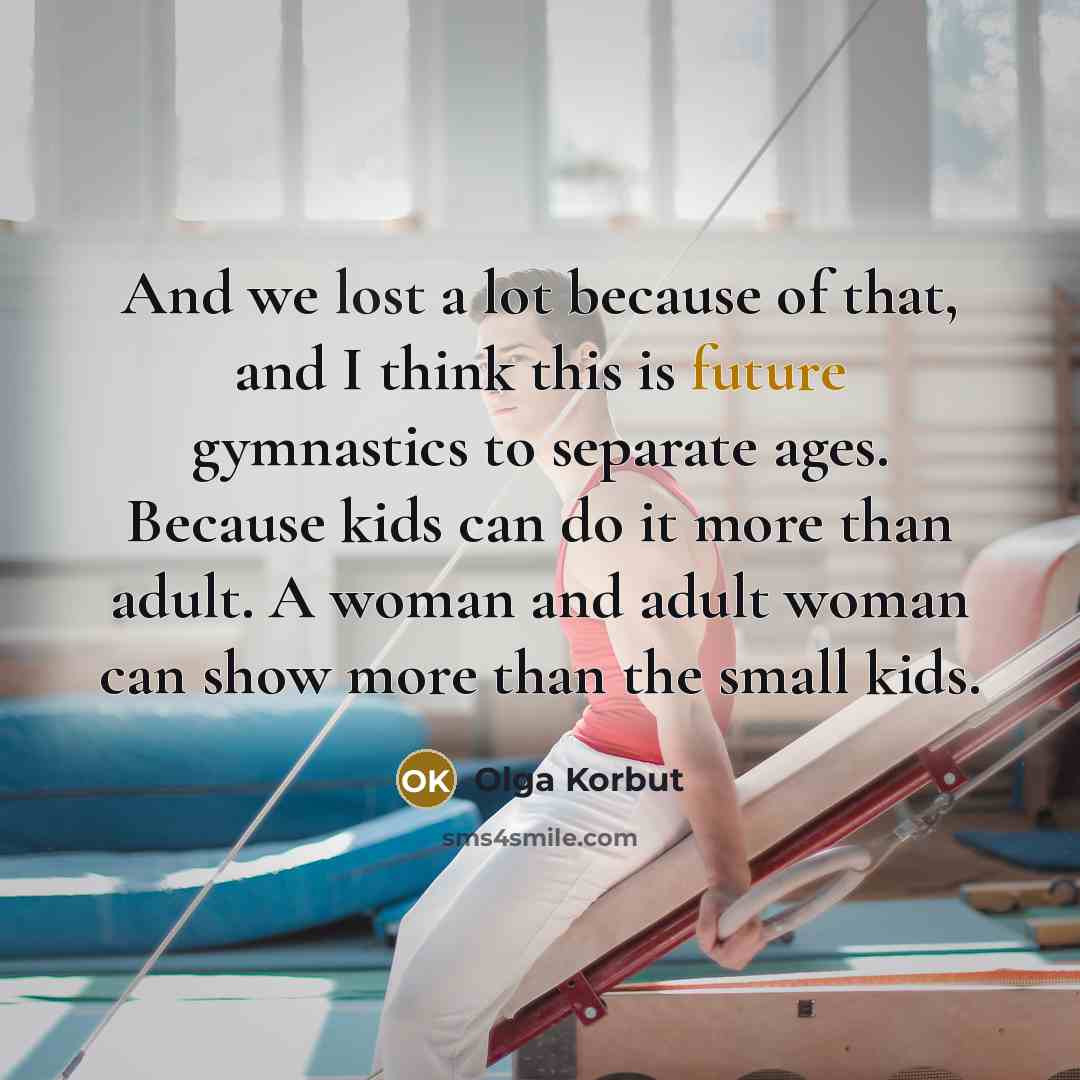 “And we lost a lot because of that, and I…” quote by Olga Korbut