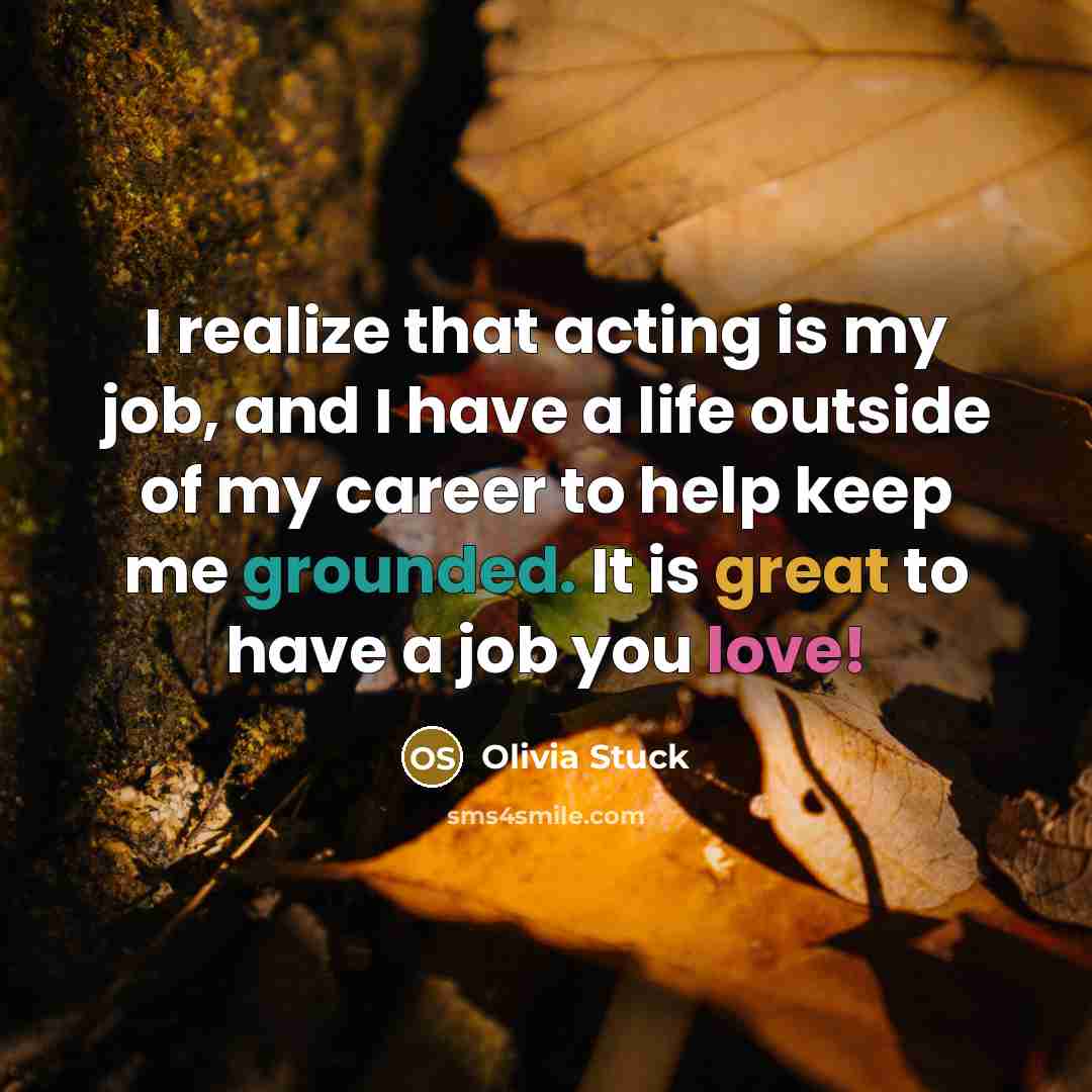 “I realize that acting is my job, and I have…” quote by Olivia Stuck