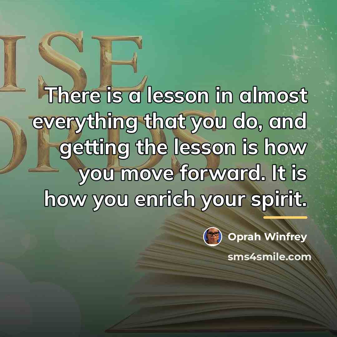 “There is a lesson in almost everything that you do,…” quote by Oprah Winfrey