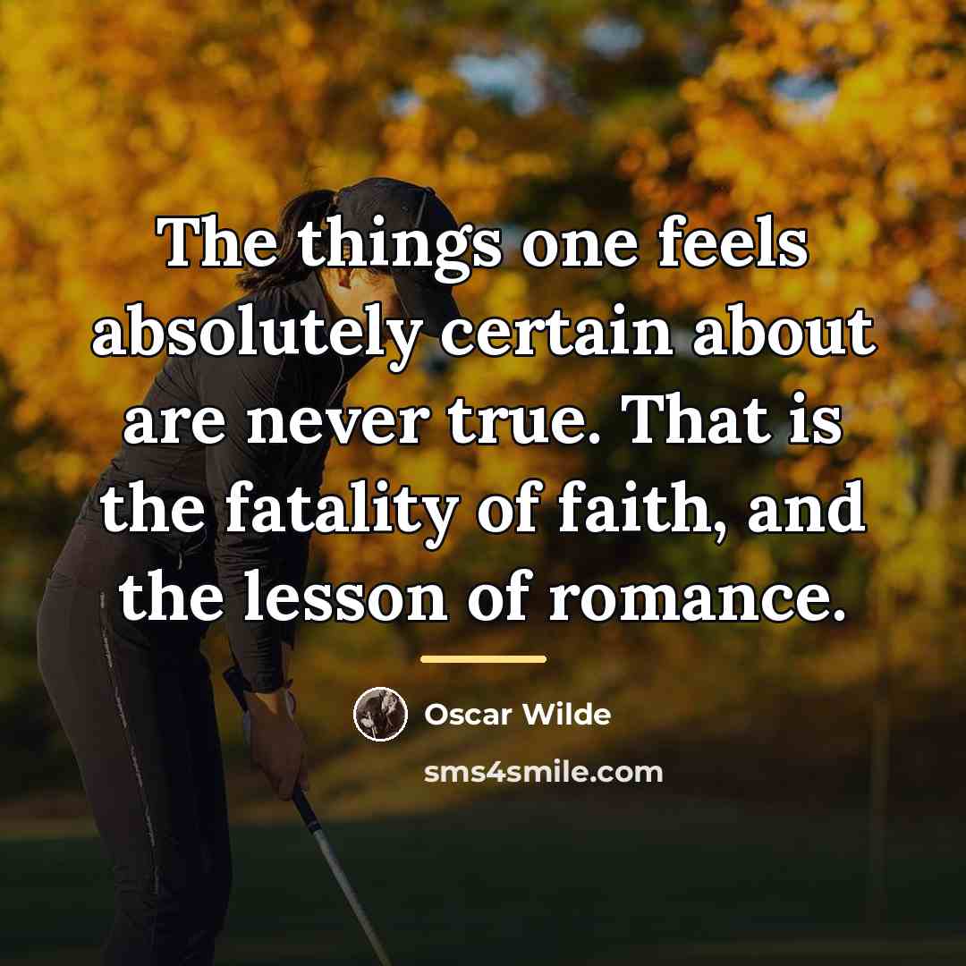 “The things one feels absolutely certain about are never true.…” quote by Oscar Wilde