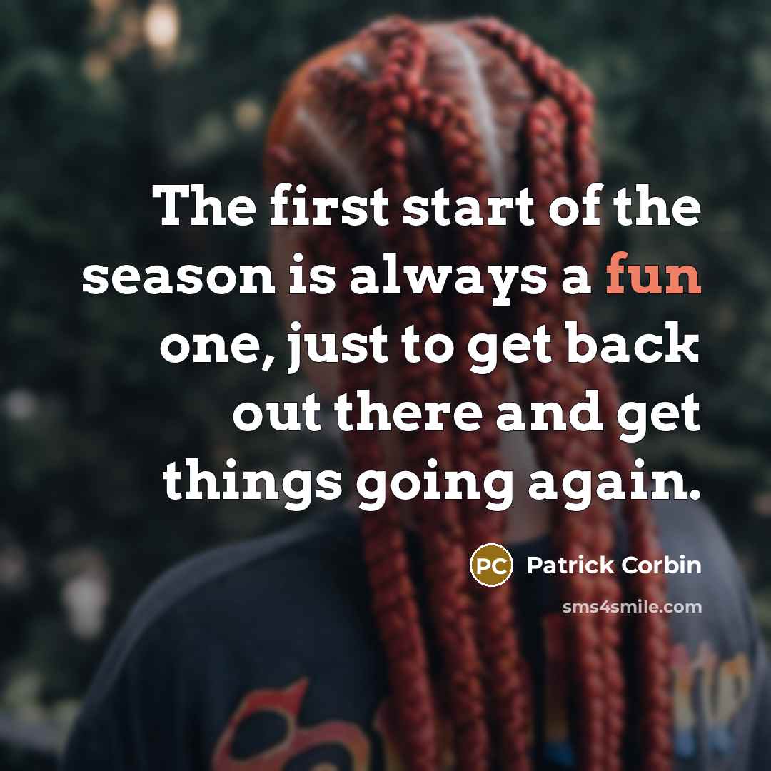 “The first start of the season is always a fun…” quote by Patrick Corbin