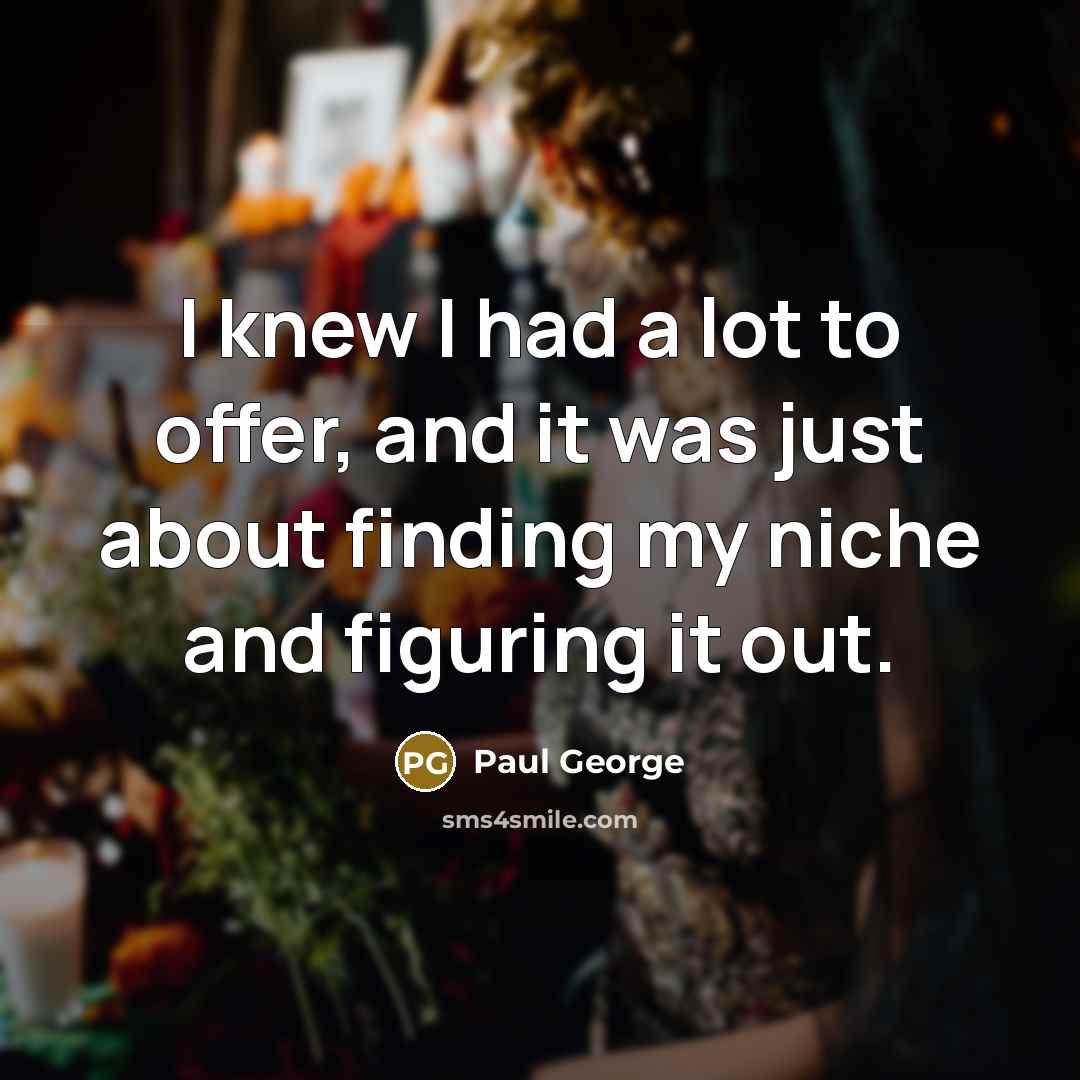 “I knew I had a lot to offer, and it…” quote by Paul George