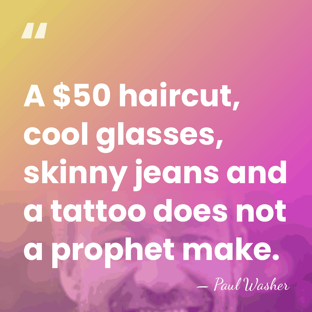 A $50 haircut, cool glasses, skinny jeans and a tattoo does not&hellip; - Paul Washer