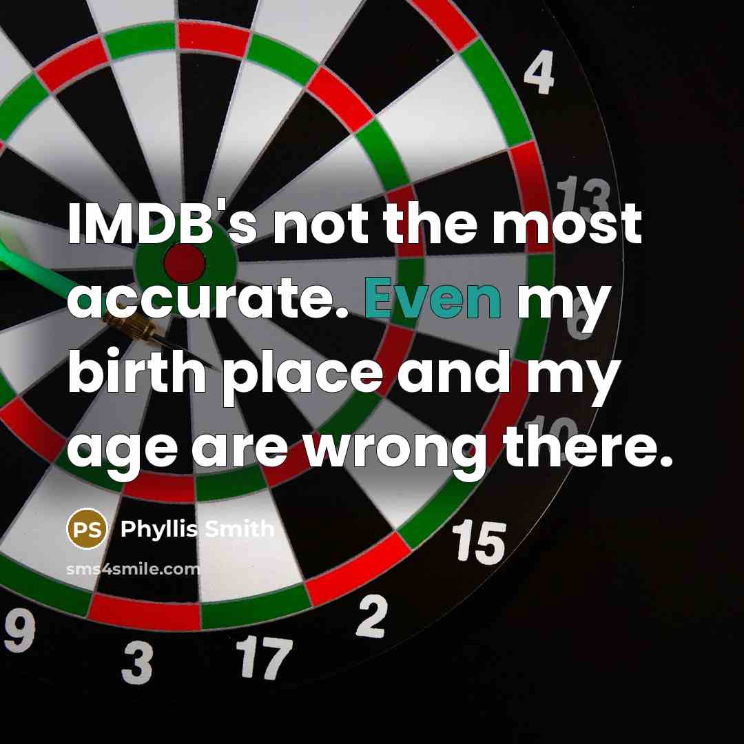 “IMDB's not the most accurate. Even my birth place and…” quote by Phyllis Smith