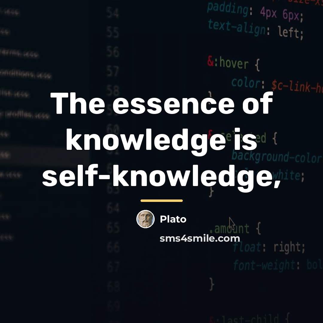 “The essence of knowledge is self-knowledge,…” quote by Plato