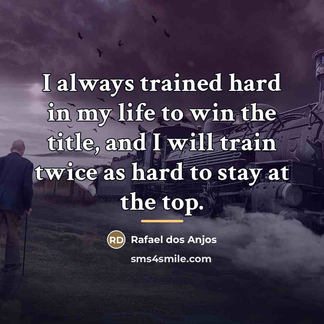 “I always trained hard in my life to win the…” quote by Rafael dos Anjos