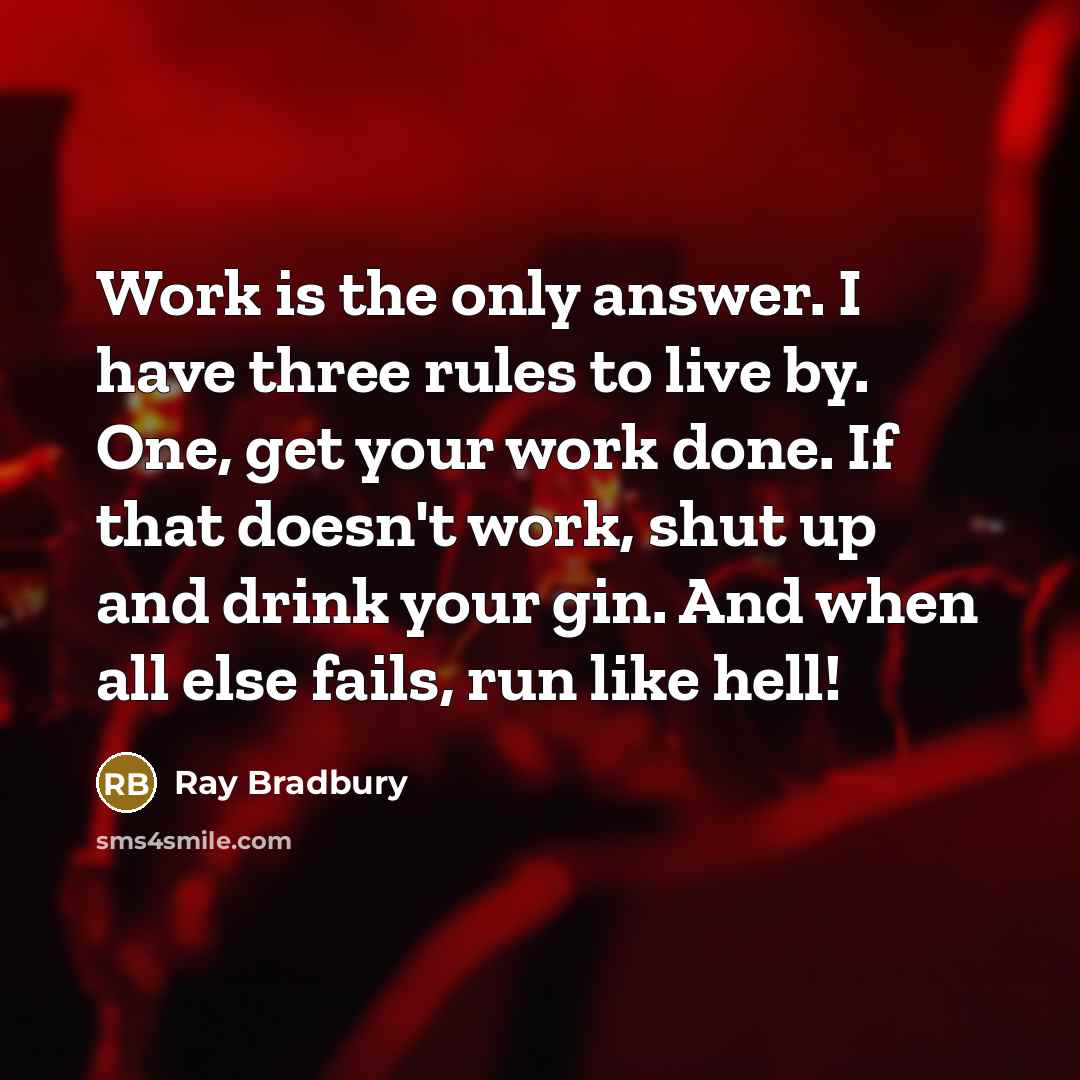 “Work is the only answer. I have three rules to…” quote by Ray Bradbury