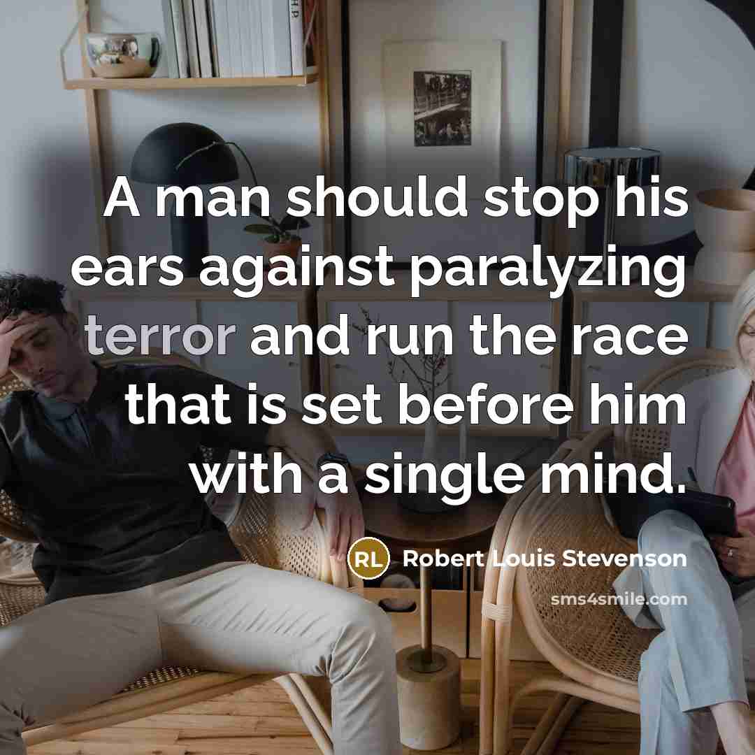 “A man should stop his ears against paralyzing terror and…” quote by Robert Louis Stevenson