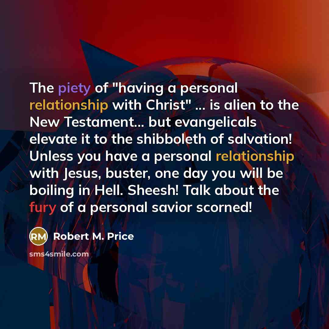 “The piety of "having a personal relationship with Christ" ...…” quote by Robert M. Price