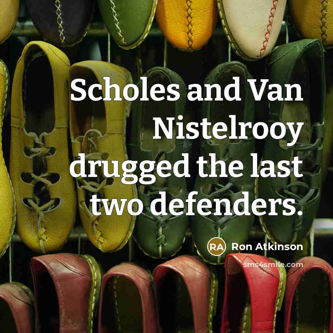 “Scholes and Van Nistelrooy drugged the last two defenders.…” quote by Ron Atkinson