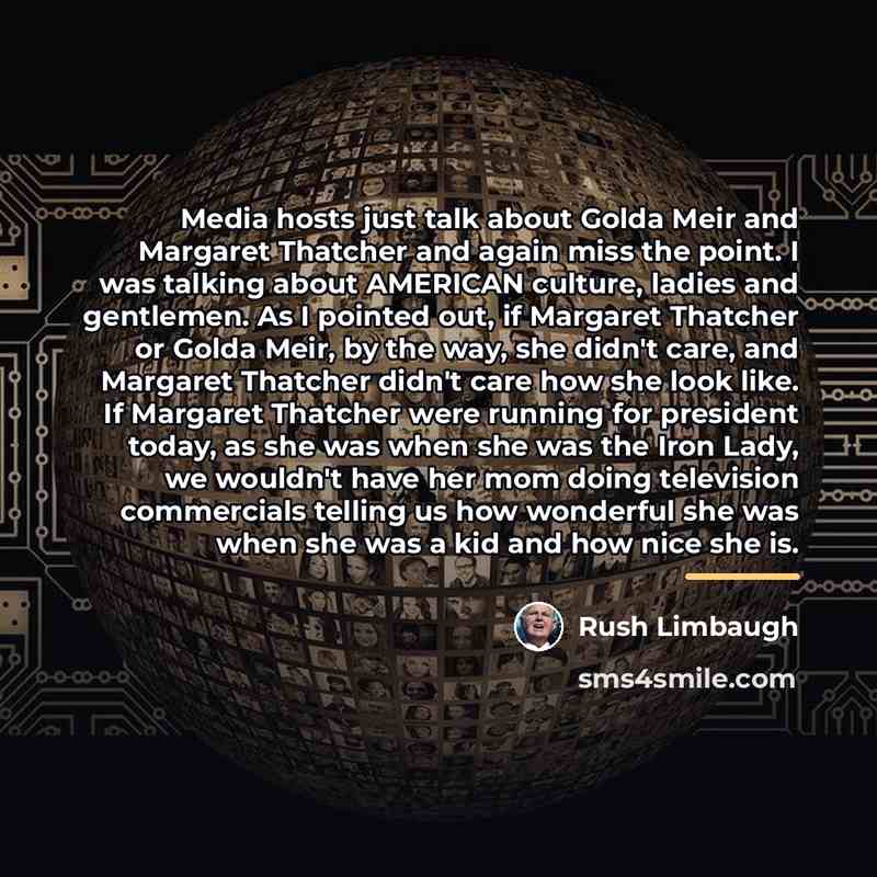 “Media hosts just talk about Golda Meir and Margaret Thatcher…” quote by Rush Limbaugh