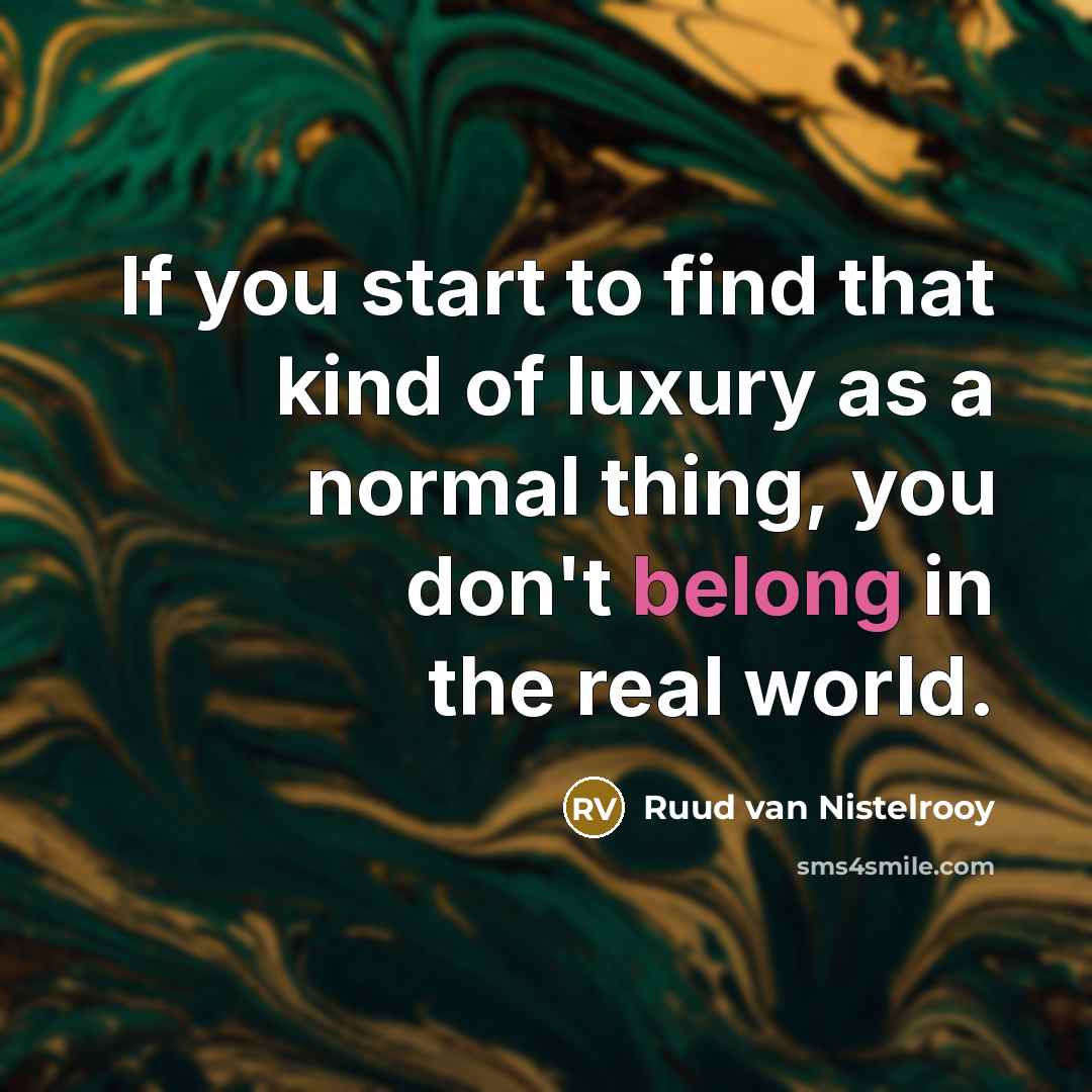 “If you start to find that kind of luxury as…” quote by Ruud van Nistelrooy
