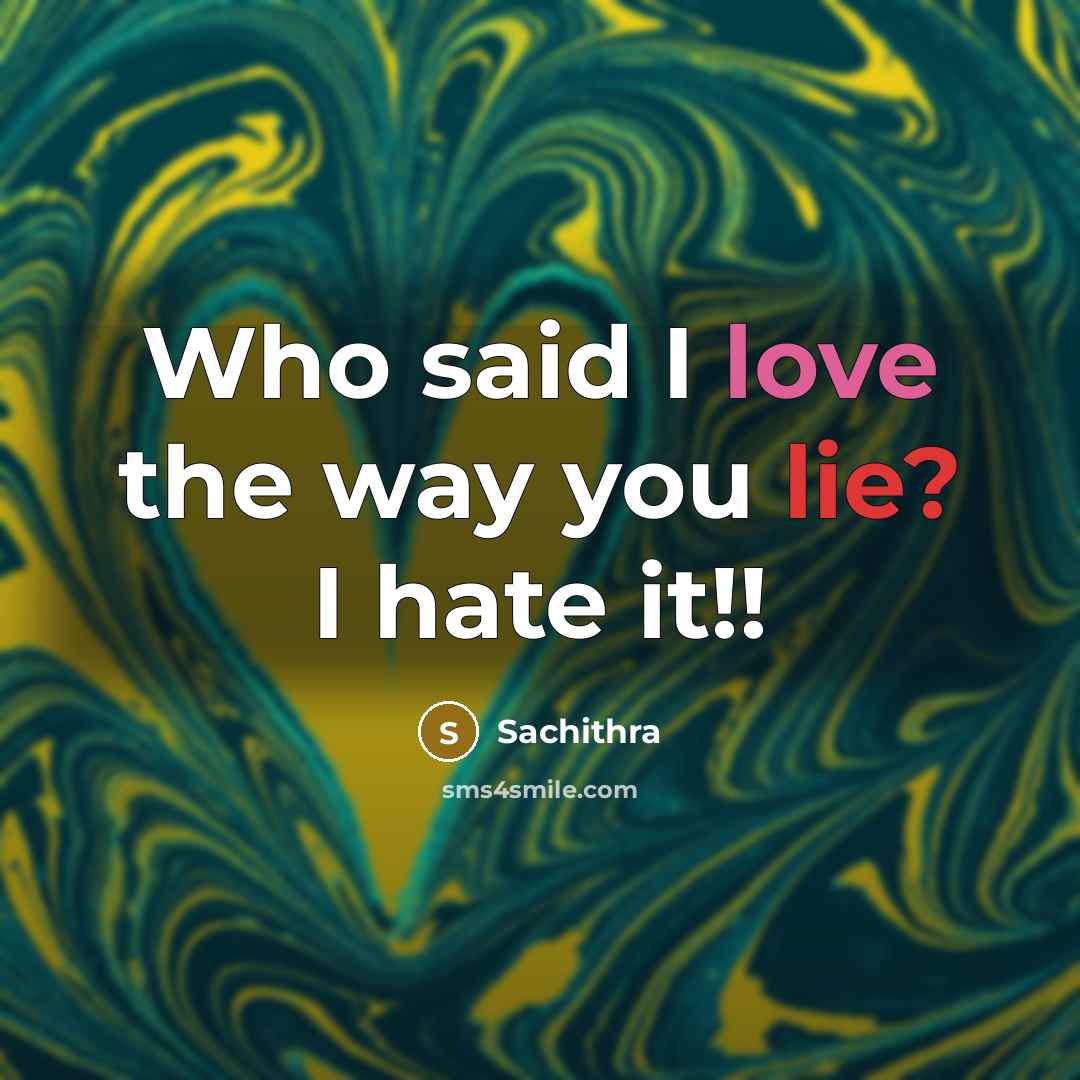 “Who said I love the way you lie? I hate…” quote by Sachithra
