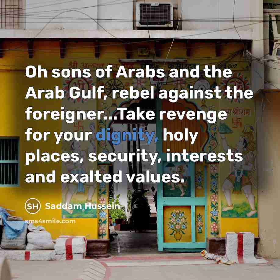 “Oh sons of Arabs and the Arab Gulf, rebel against…” quote by Saddam Hussein