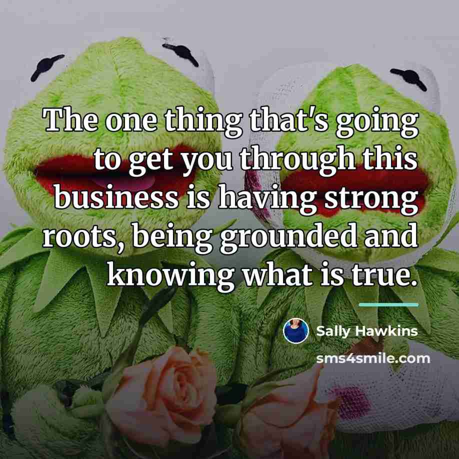 “The one thing that's going to get you through this…” quote by Sally Hawkins