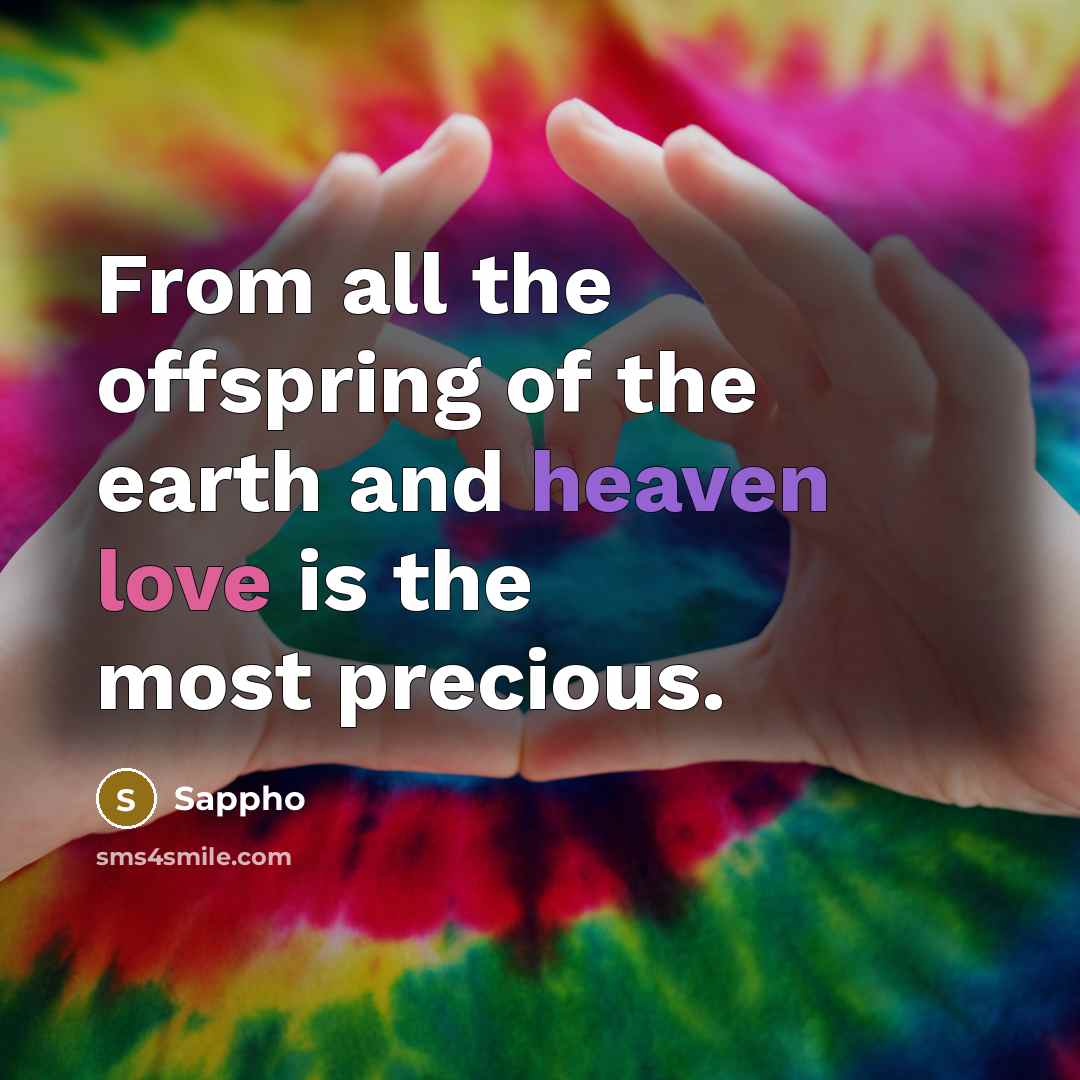 “From all the offspring of the earth and heaven love…” quote by Sappho