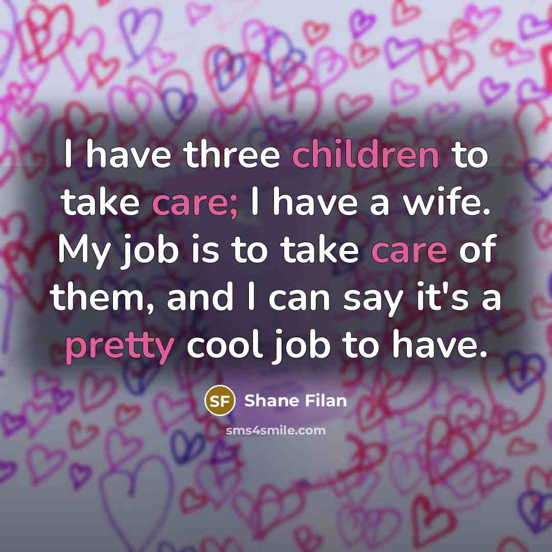 “I have three children to take care; I have a…” quote by Shane Filan