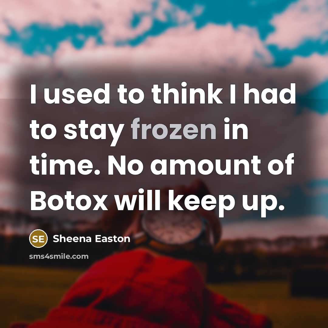 “I used to think I had to stay frozen in…” quote by Sheena Easton