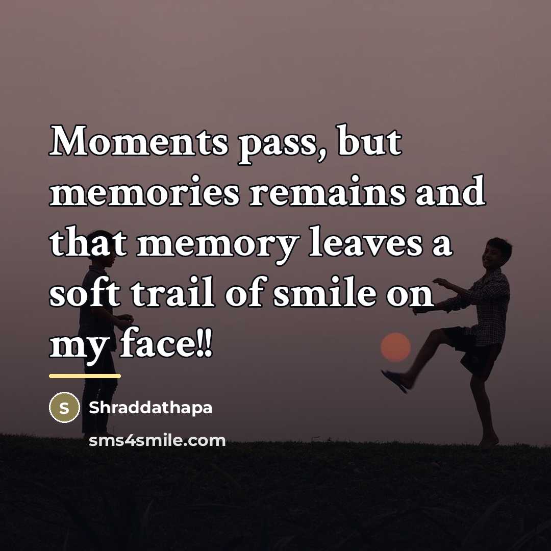 “Moments pass, but memories remains and that memory leaves a…” quote by Shraddathapa