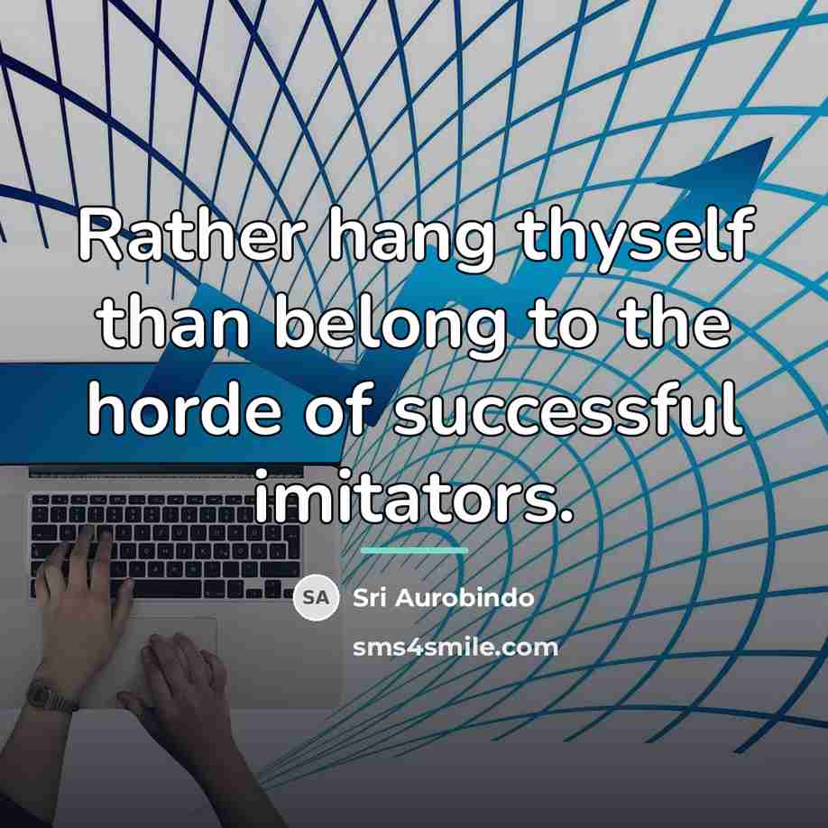“Rather hang thyself than belong to the horde of successful…” quote by Sri Aurobindo