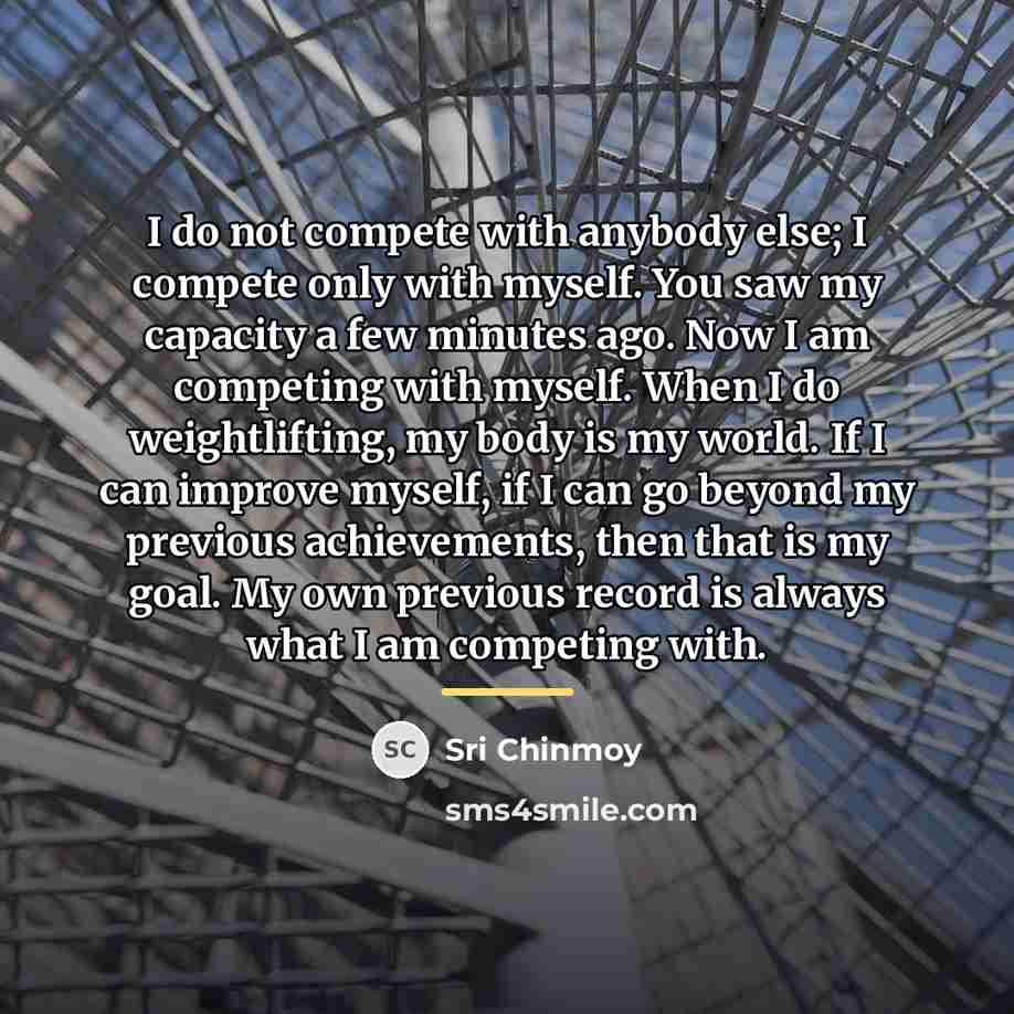 “I do not compete with anybody else; I compete only…” quote by Sri Chinmoy