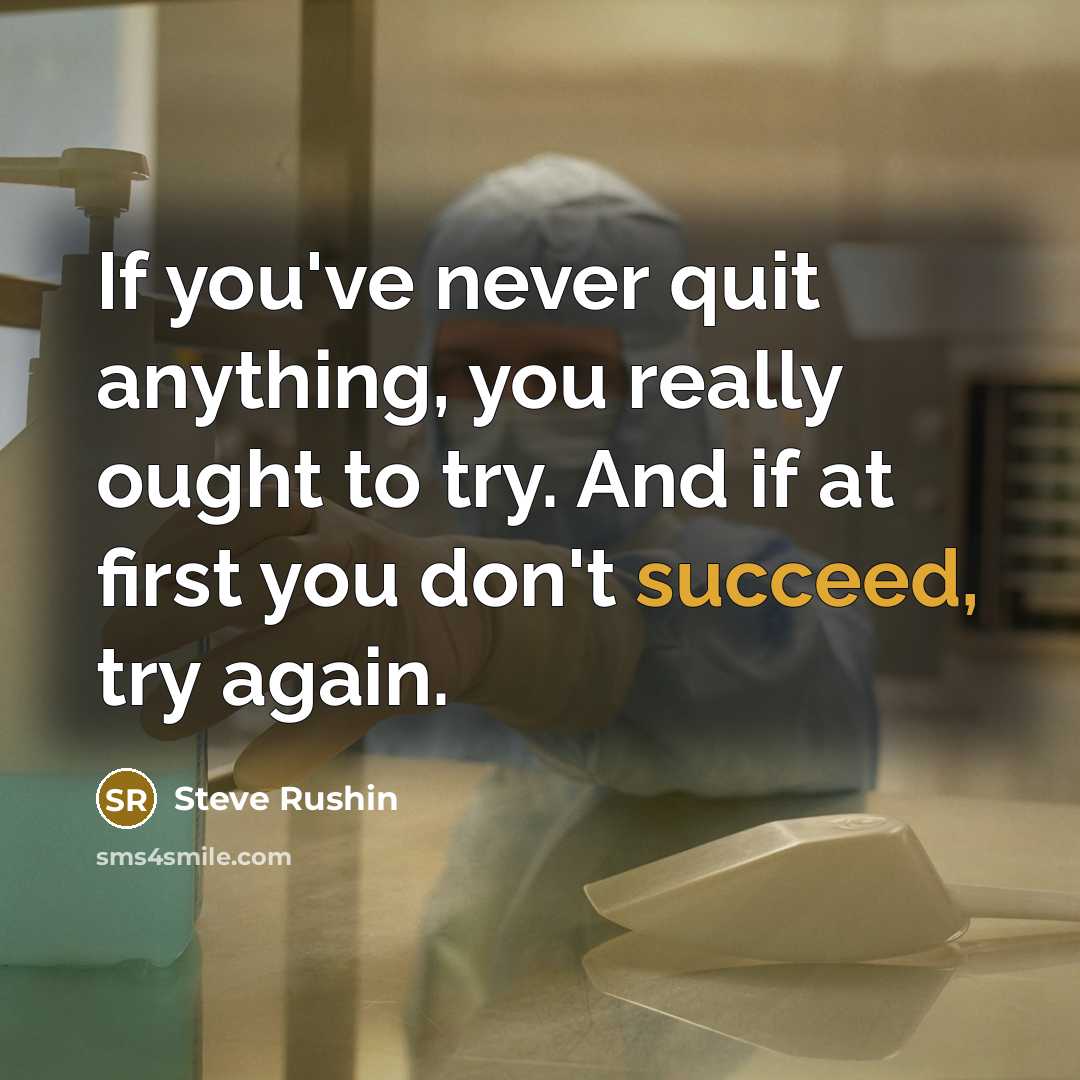 “If you've never quit anything, you really ought to try.…” quote by Steve Rushin