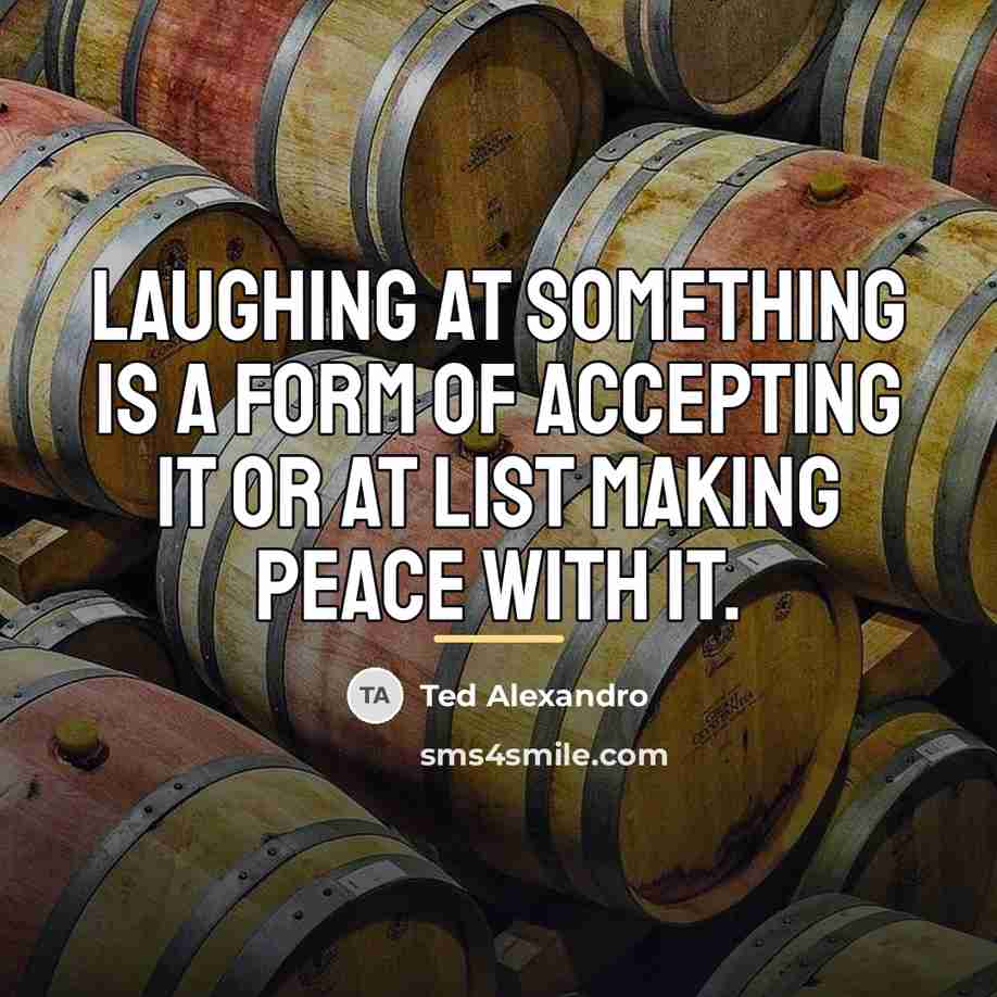 “Laughing at something is a form of accepting it or…” quote by Ted Alexandro