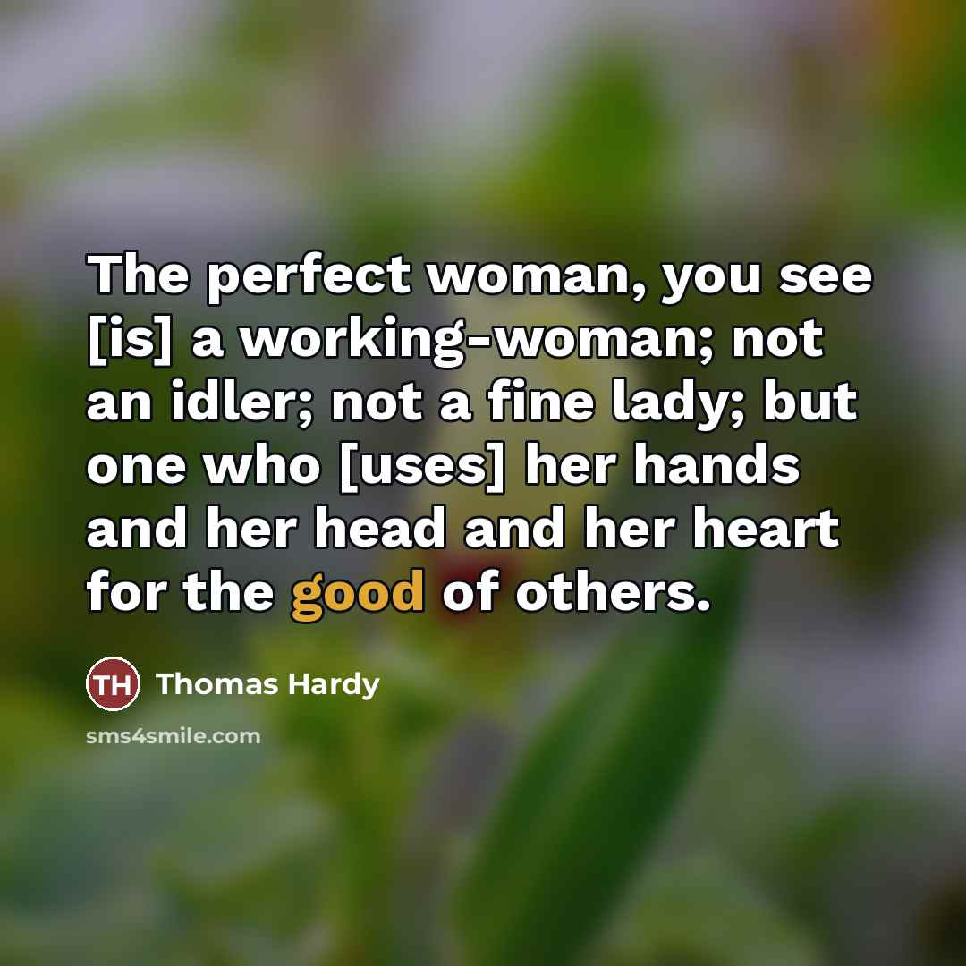 “The perfect woman, you see [is] a working-woman; not an…” quote by Thomas Hardy
