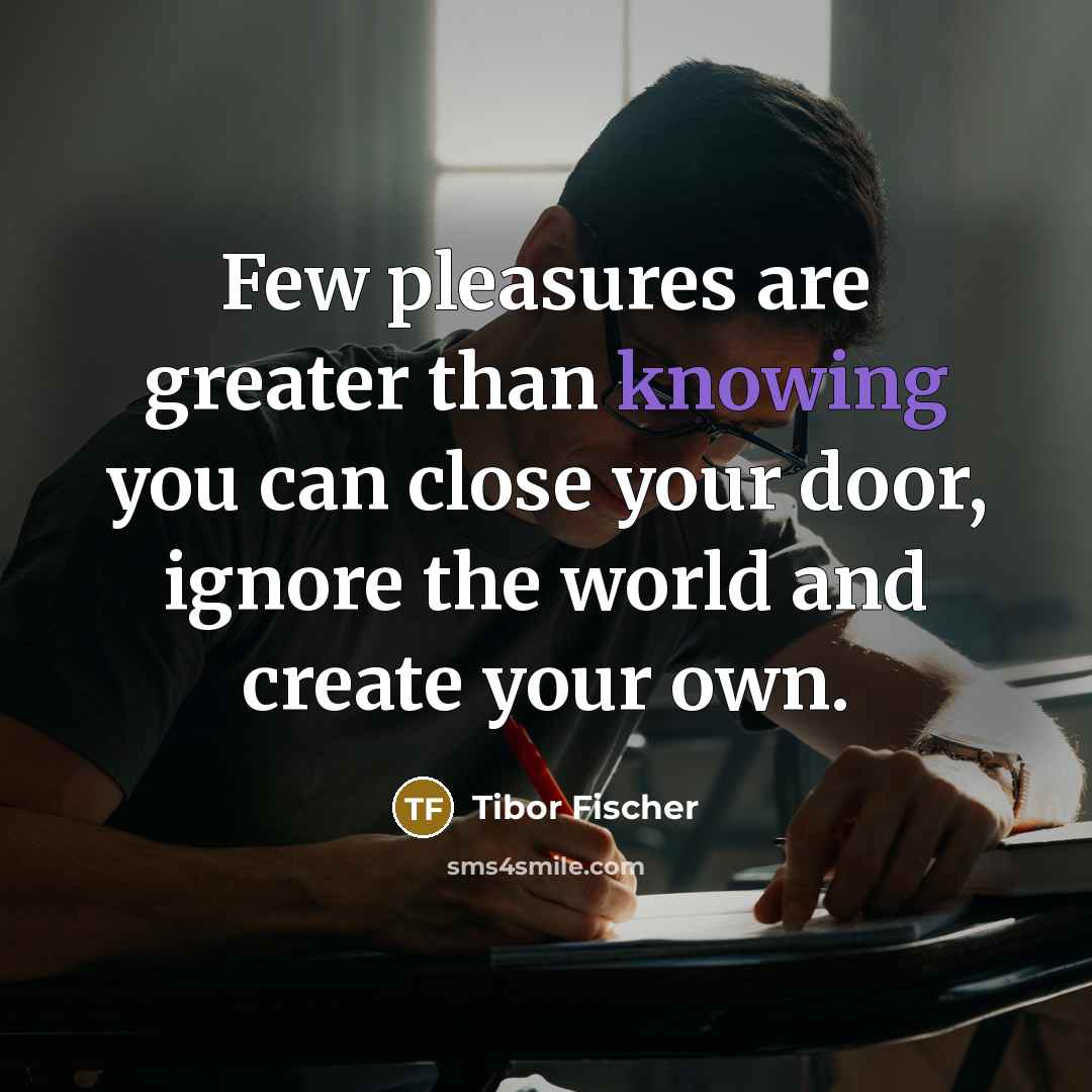 “Few pleasures are greater than knowing you can close your…” quote by Tibor Fischer
