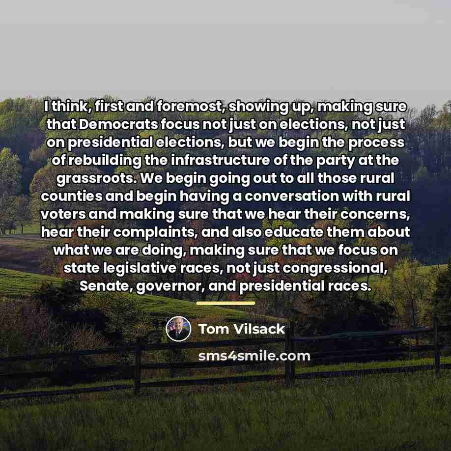 “I think, first and foremost, showing up, making sure that…” quote by Tom Vilsack