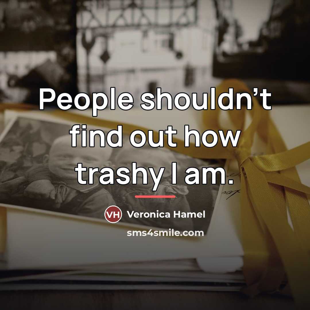 “People shouldn't find out how trashy I am.…” quote by Veronica Hamel