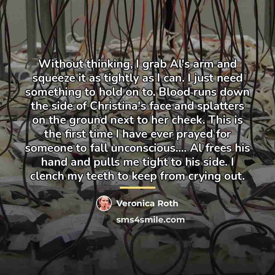 “Without thinking, I grab Al's arm and squeeze it as…” quote by Veronica Roth
