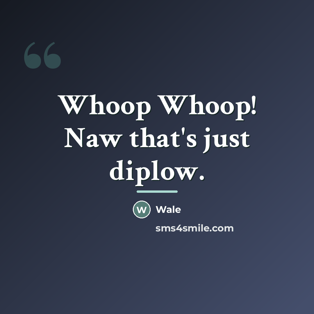“Whoop Whoop! Naw that's just diplow.…” quote by Wale