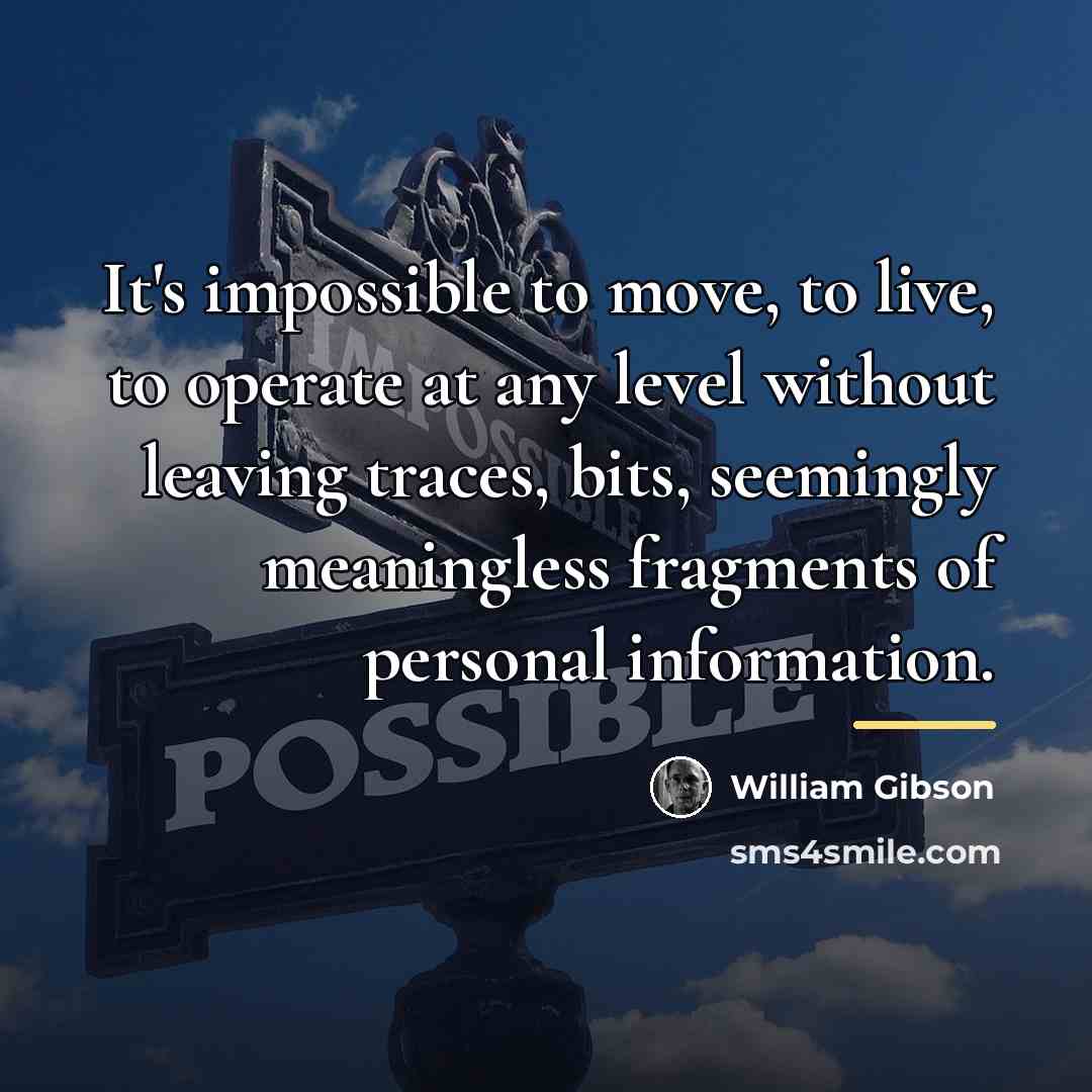 “It's impossible to move, to live, to operate at any…” quote by William Gibson