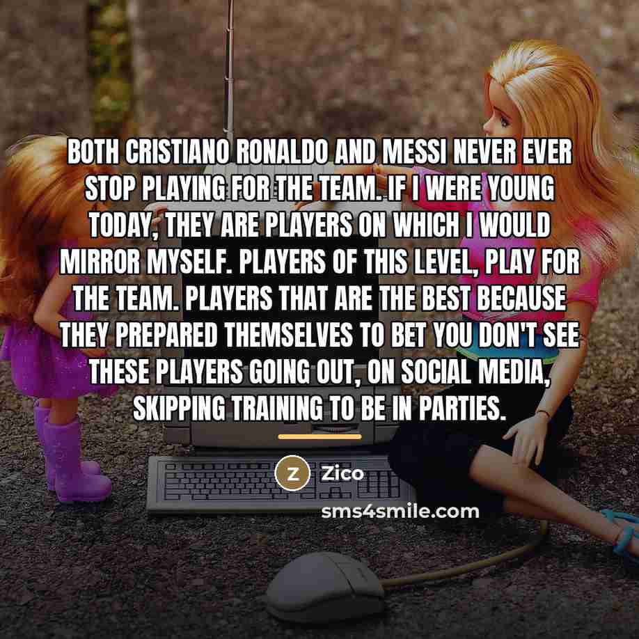 “Both Cristiano Ronaldo and Messi never ever stop playing for…” quote by Zico