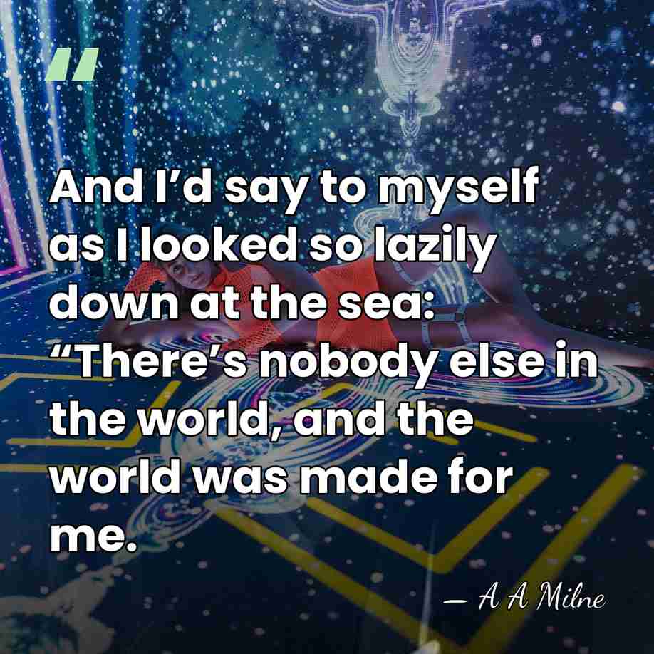 And I’d say to myself as I looked so lazily down at&hellip; - A A Milne