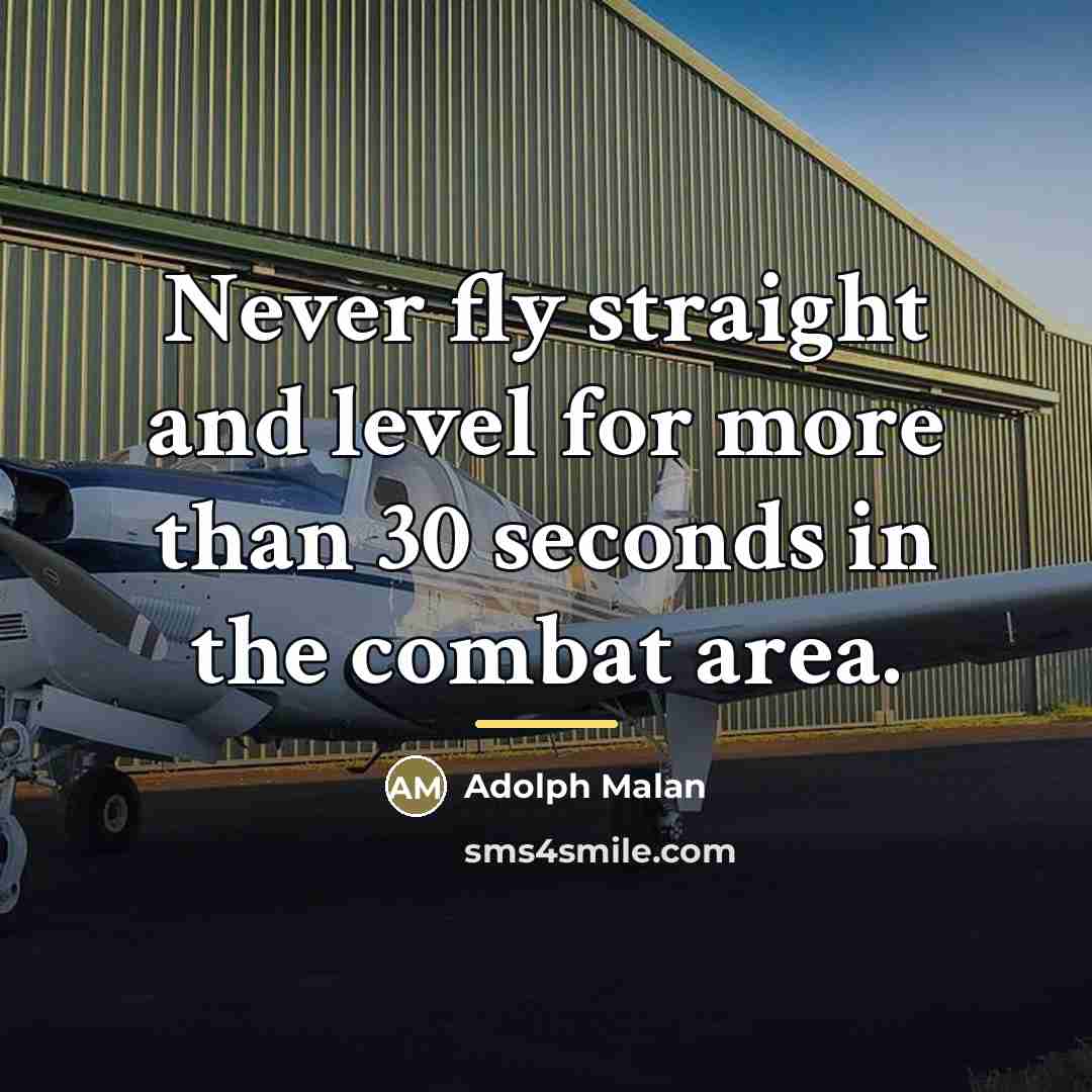 “Never fly straight and level for more than 30 seconds…” quote by Adolph Malan
