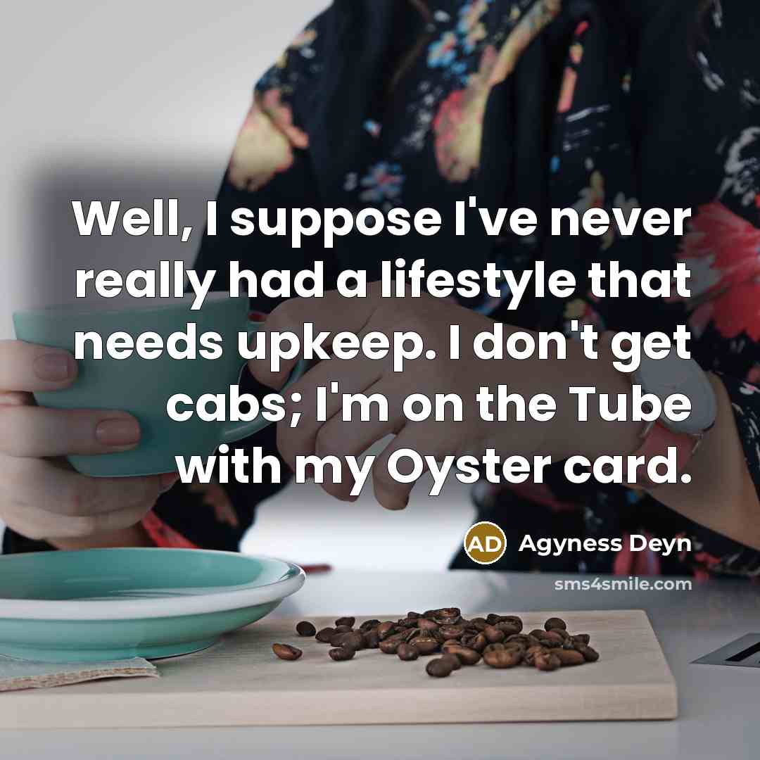 “Well, I suppose I've never really had a lifestyle that…” quote by Agyness Deyn