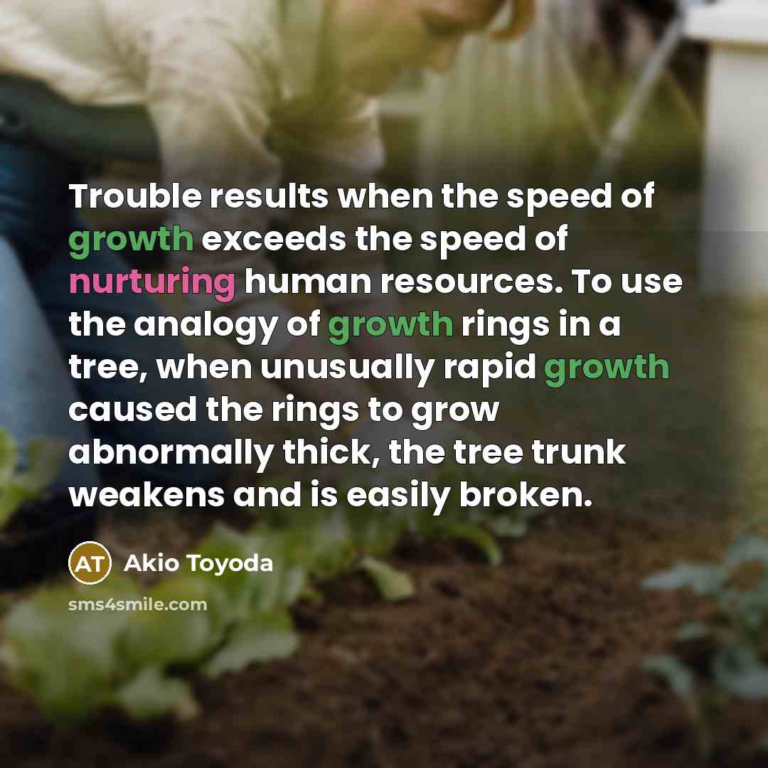 “Trouble results when the speed of growth exceeds the speed…” quote by Akio Toyoda