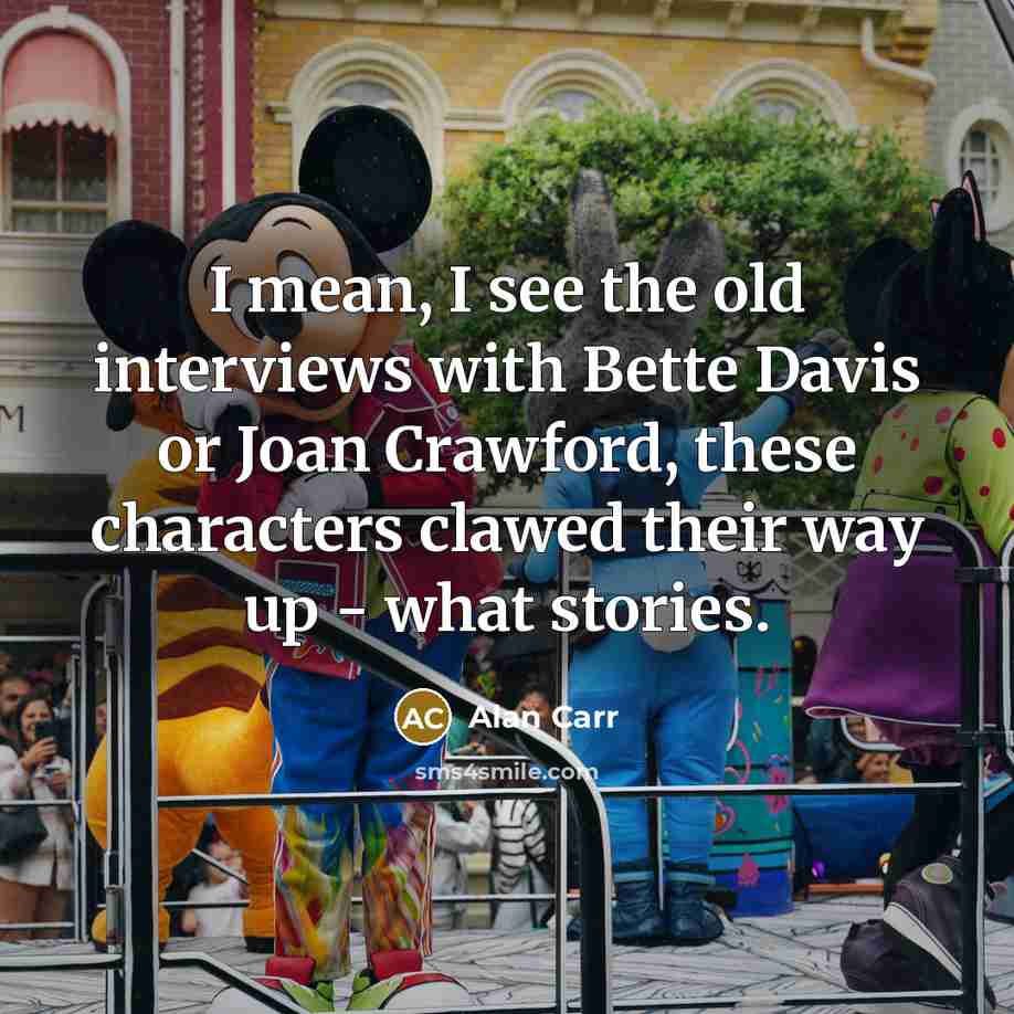 “I mean, I see the old interviews with Bette Davis…” quote by Alan Carr