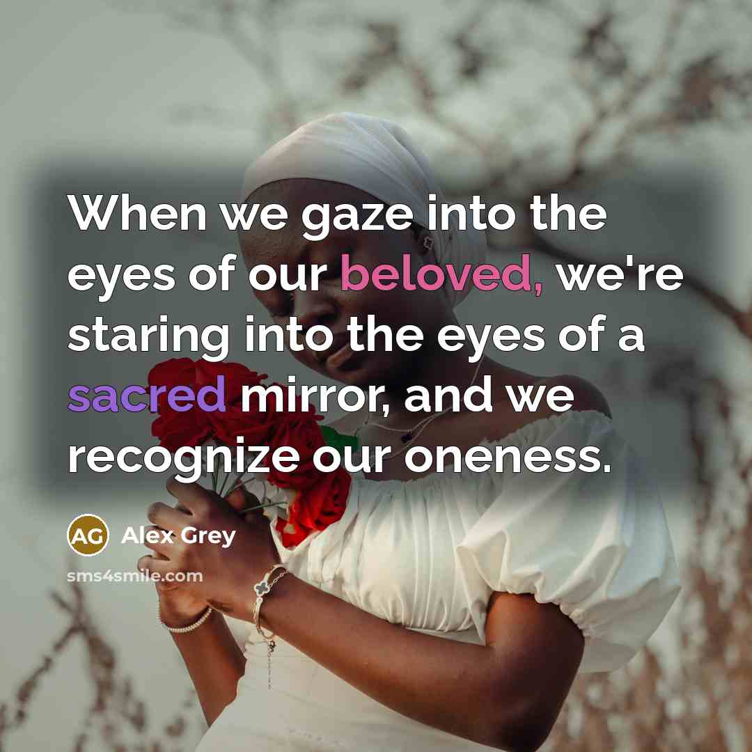 “When we gaze into the eyes of our beloved, we're…” quote by Alex Grey